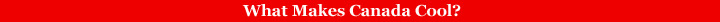 What Makes Canada Cool?
